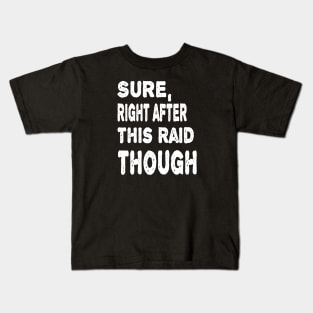 Sure, Right After This Raid Funny Gift For Gamers Kids T-Shirt